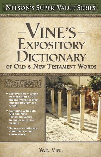 Vine's Expository Dictionary of the Old and New Testament Words - W. E. Vine