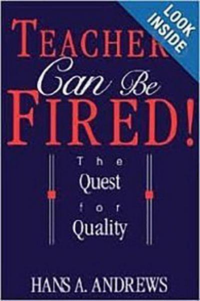 Teachers Can Be Fired!: The Quest for Quality - Hans Andrews