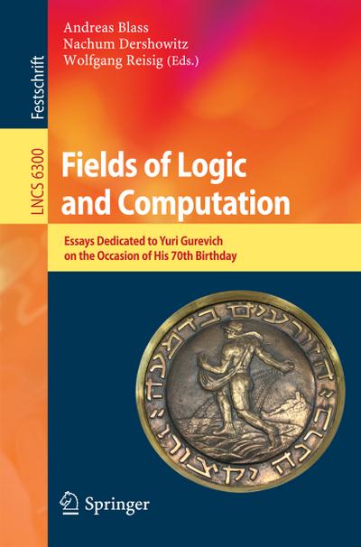 Fields of Logic and Computation : Essays Dedicated to Yuri Gurevich on the Occasion of His 70th Birthday - Andreas Blass