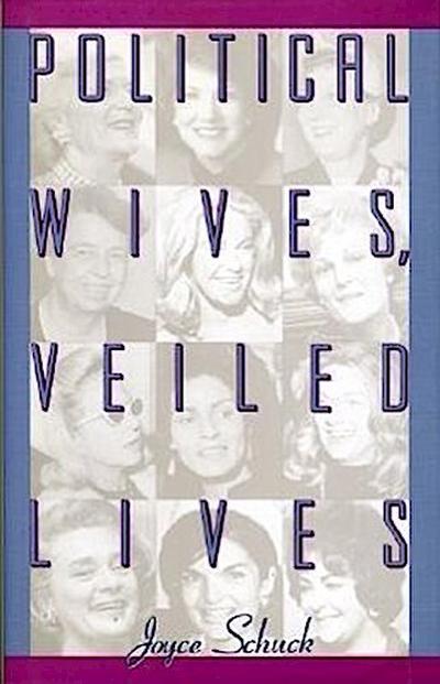 Political Wives, Veiled Lives - Joyce Schuck