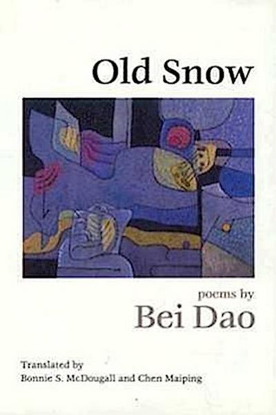 Old Snow: Poetry - Bei Dao