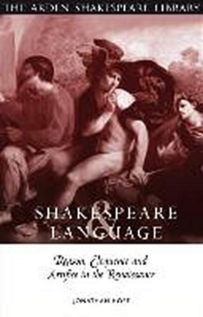 Shakespeare and Language : Reason, Eloquence and Artific in the Renaissance - Jonathan Hope