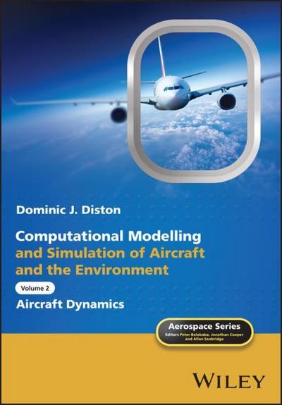 Computational Modelling and Simulation of Aircraft and the Environment. Vol.2 : Aircraft Dynamics - Dominic J. Diston