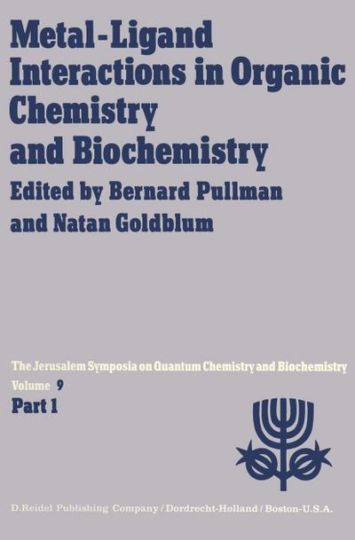 Metal-Ligand Interactions in Organic Chemistry and Biochemistry: Part 1 Proceedings of the Ninth Jerusalem Symposium on Quantum Chemistry and Biochemi - A. Pullman