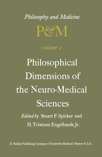 Philosophical Dimensions of the Neuro-Medical Sciences: Proceedings of the Second Trans-Disciplinary Symposium on Philosophy and Medicine Held at Farm - S. F. Spicker