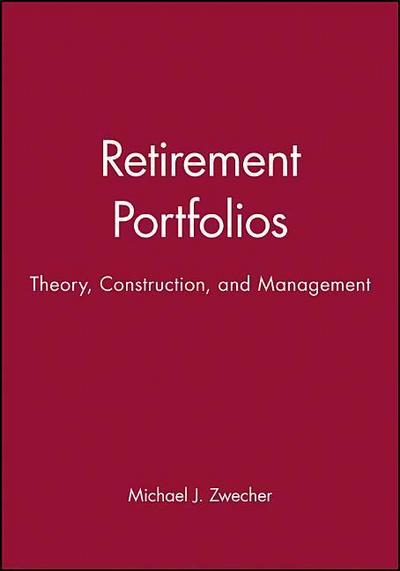 Retirement Portfolios & Retirement Portfolios Workbook Set: Theory, Construction, and Management - Michael J. Zwecher