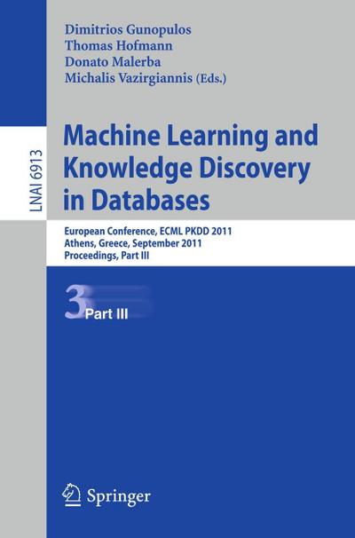 Machine Learning and Knowledge Discovery in Databases, Part III : European Conference, ECML PKDD 2010, Athens, Greece, September 5-9, 2011, Proceedings, Part III - Dimitrios Gunopulos