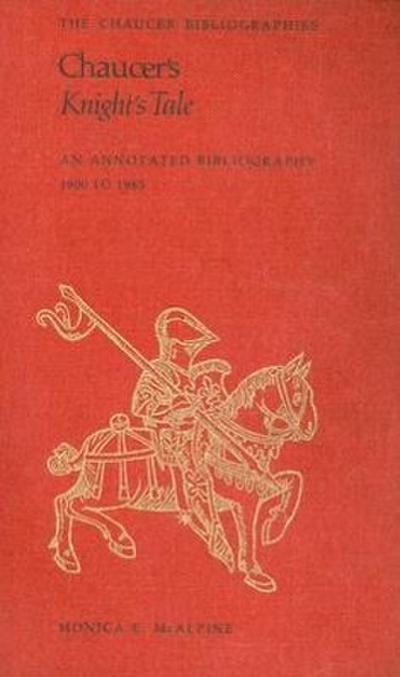 Chaucer's Knight's Tale: An Annotated Bibliography 1900 to 1985 - Monica McAlpine