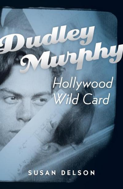 Dudley Murphy, Hollywood Wild Card - Susan B. Delson