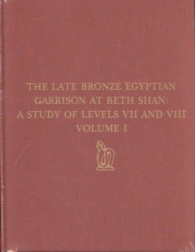 The Late Bronze Egyptian Garrison at Beth Shan: A Study of Levels VII and VIII - Frances W. James