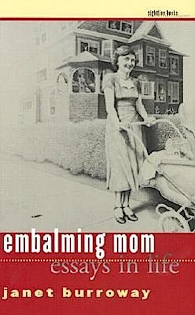 Embalming Mom: Essays in Life - Janet Burroway