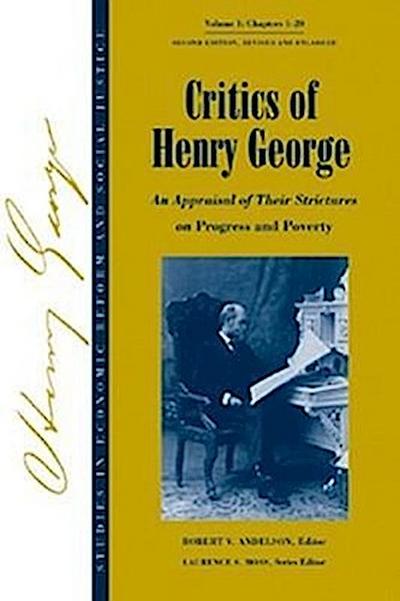 Critics of Henry George: An Appraisal of Their Strictures on Progress and Poverty, Volume 1 - Robert V. Andelson