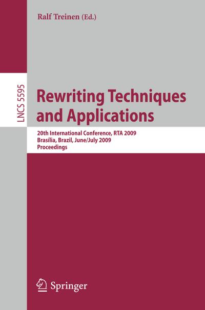 Rewriting Techniques and Applications : 20th International Conference, RTA 2009, Brasília, Brazil, June 29 - July 1, 2009 Proceedings - Ralf Treinen