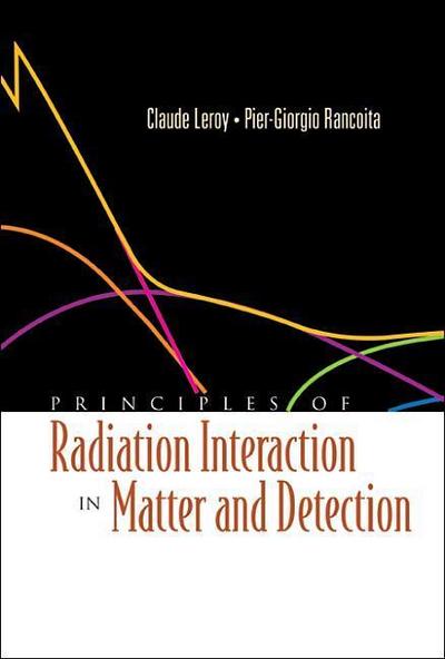 Principles of Radiation Interaction in Matter and Detection - Claude Leroy
