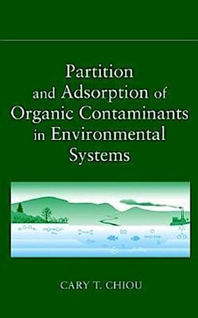 Partition and Adsorption of Organic Contaminants in Environmental Systems - Cary T. Chiou