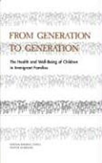 From Generation to Generation: The Health and Well-Being of Children in Immigrant Families - National Research Council And Institute