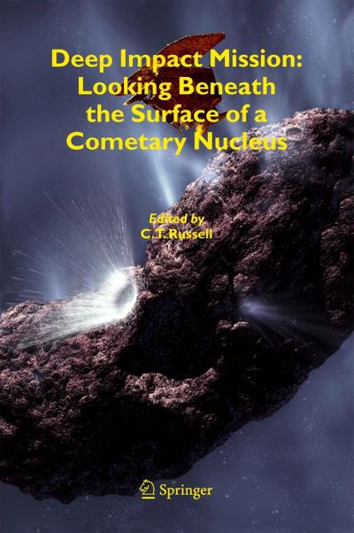 Deep Impact Mission: Looking Beneath the Surface of a Cometary Nucleus - C. T. Russell