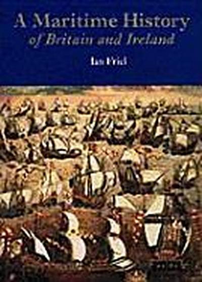 Maritime History of Britain and Ireland - Ian Friel