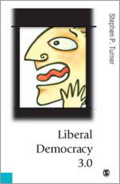 Liberal Democracy 3.0: Civil Society in an Age of Experts - Stephen P. Turner