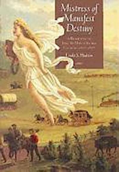 Mistress of Manifest Destiny: A Biography of Jane McManus Storm Cazneau, 1807-1878 - Linda S. Hudson