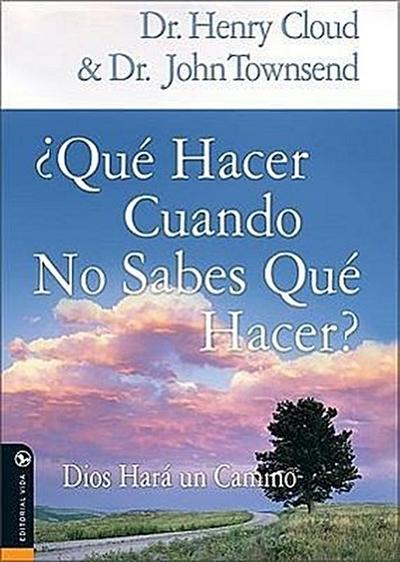 Que Hacer Cuando No Sabes Que Hacer: Dios Hara un Camino - Henry Cloud