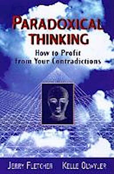 Paradoxical Thinking: How to Profit from Your Contradictions - Jerry L. Fletcher