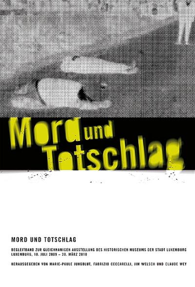 Mord und Totschlag : Begleitband zur Ausstellung des Historischen Museums der Stadt Luxemburg, 2009/2010 - Marie-Paule Jungblut