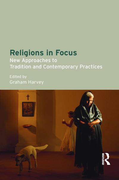 Religions in Focus: New Approaches to Tradition and Contemporary Practices - Graham Harvey