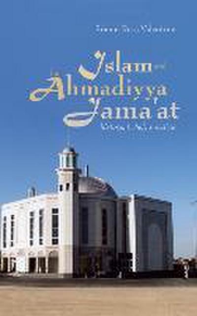 Islam and the Ahmadiyya Jama'at: History, Belief, Practice - Simon Ross Valentine