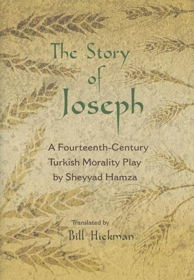 The Story of Joseph: A Fourteenth-Century Turkish Morality Play by Sheyyad Hamza - Bill Hickman