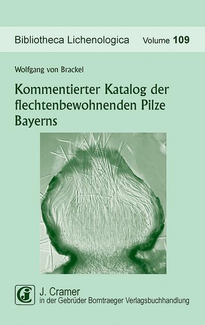 Kommentierter Katalog der flechtenbewohnenden Pilze Bayerns - Wolfgang von Brackel