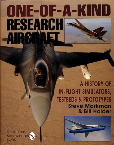 One-Of-A-Kind Research Aircraft: A History of In-Flight Simulators, Testbeds, & Prototypes - Bill Holder