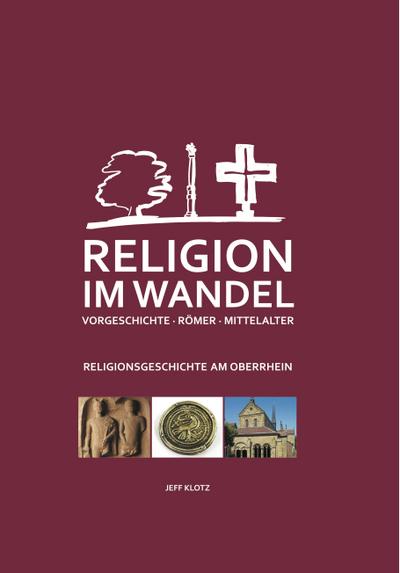 Religion im Wandel : Religionsgeschichte am Oberrhein - Jeff Klotz