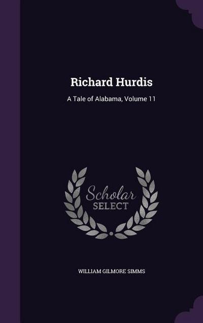Richard Hurdis: A Tale of Alabama, Volume 11 - William Gilmore Simms