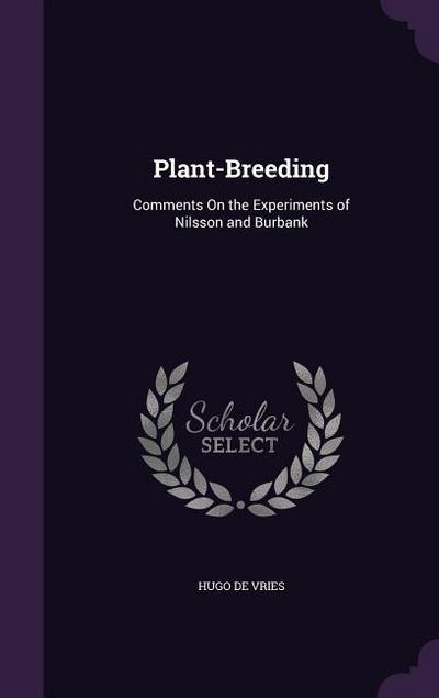 Plant-Breeding: Comments On the Experiments of Nilsson and Burbank - Hugo De Vries