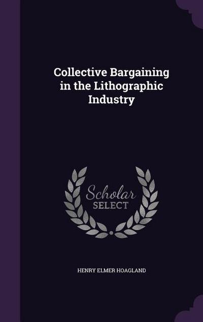 Collective Bargaining in the Lithographic Industry - Henry Elmer Hoagland