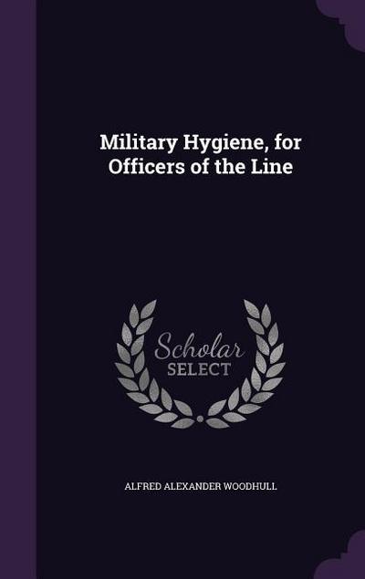 Military Hygiene, for Officers of the Line - Alfred Alexander Woodhull