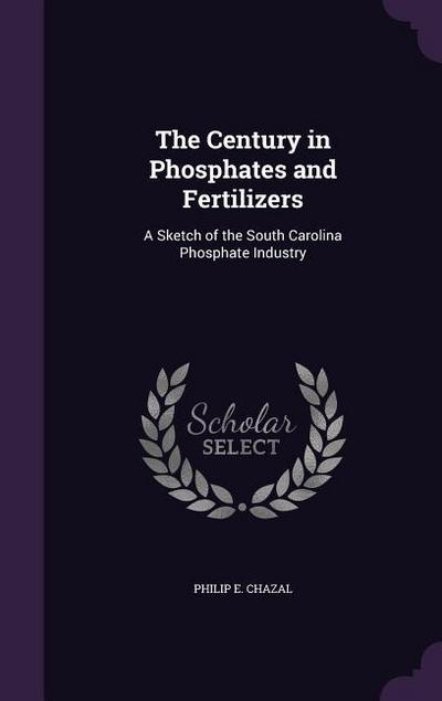 CENTURY IN PHOSPHATES & FERTIL - Philip E. Chazal