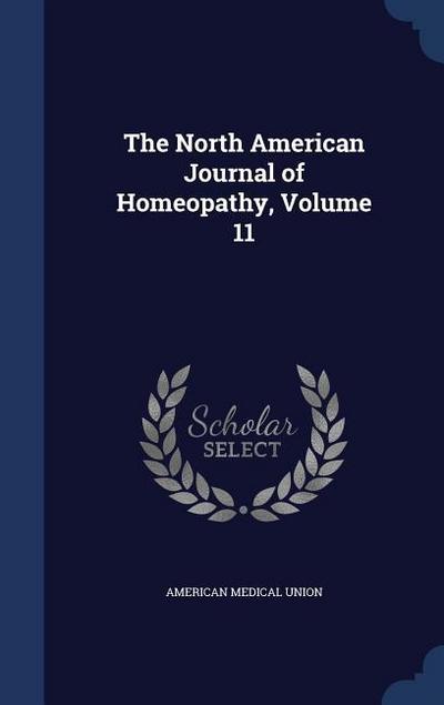 The North American Journal of Homeopathy, Volume 11 - American Medical Union