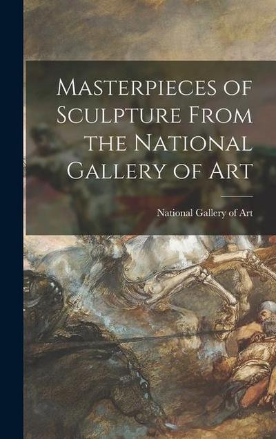 Masterpieces of Sculpture From the National Gallery of Art - National Gallery of Art (U S
