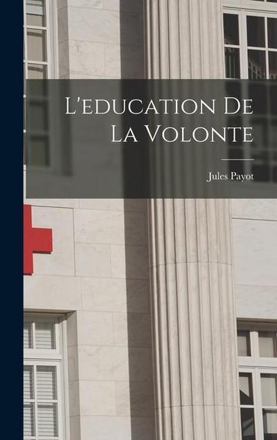 L'education de la volonte - Jules Payot