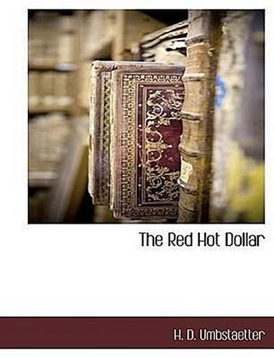 The Red Hot Dollar - H. D. Umbstaetter
