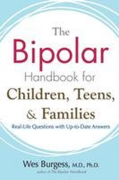 The Bipolar Handbook for Children, Teens, and Families: Real-Life Questions with Up-To-Date Answers - Wes Burgess