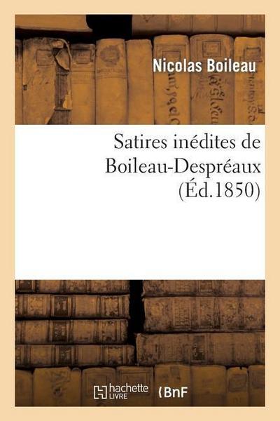 Satires Inédites de Boileau-Despréaux - Nicolas Boileau