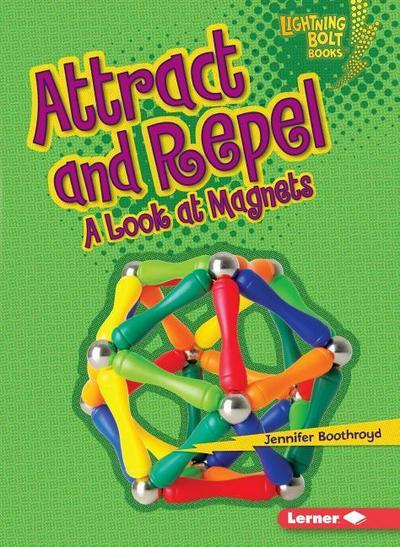 Attract and Repel: A Look at Magnets - Jennifer Boothroyd