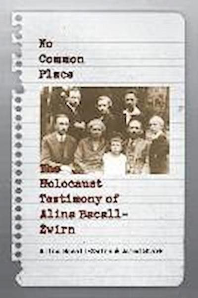 No Common Place: The Holocaust Testimony of Alina Bacall-Zwirn - Alina Bacall-Zwirn