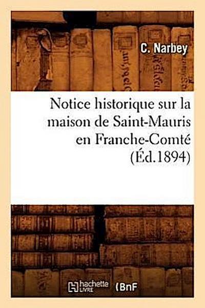 Notice Historique Sur La Maison de Saint-Mauris En Franche-Comté (Éd.1894) - C. Narbey