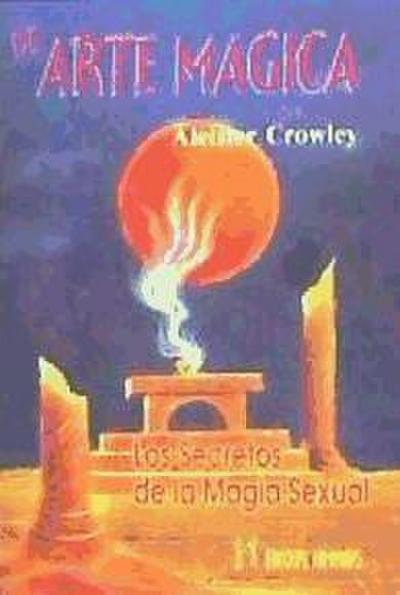 De arte mágica : los secretos de la magia sexual - Aleister Crowley