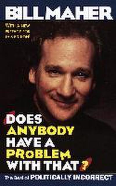 Does Anybody Have a Problem with That?: The Best of Politically Incorrect - Bill Maher