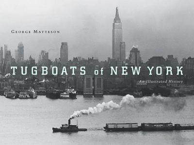 Tugboats of New York: An Illustrated History - George Matteson